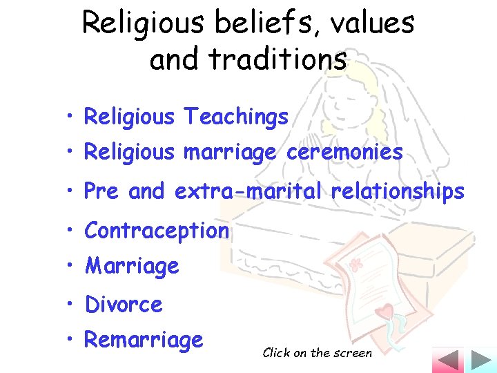 Religious beliefs, values and traditions • Religious Teachings • Religious marriage ceremonies • Pre