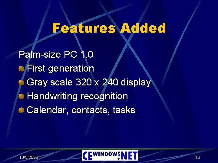 Features Added Palm-size PC 1. 0 First generation Gray scale 320 x 240 display