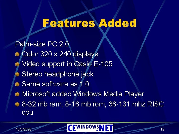 Features Added Palm-size PC 2. 0 Color 320 x 240 displays Video support in