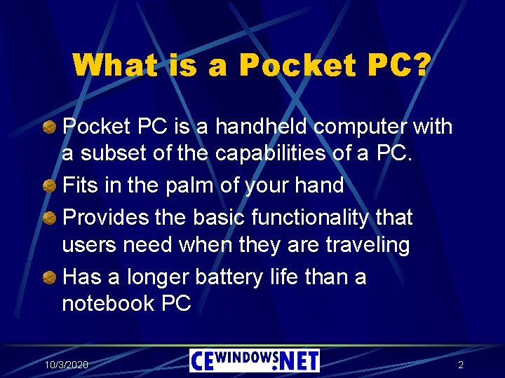 What is a Pocket PC? Pocket PC is a handheld computer with a subset