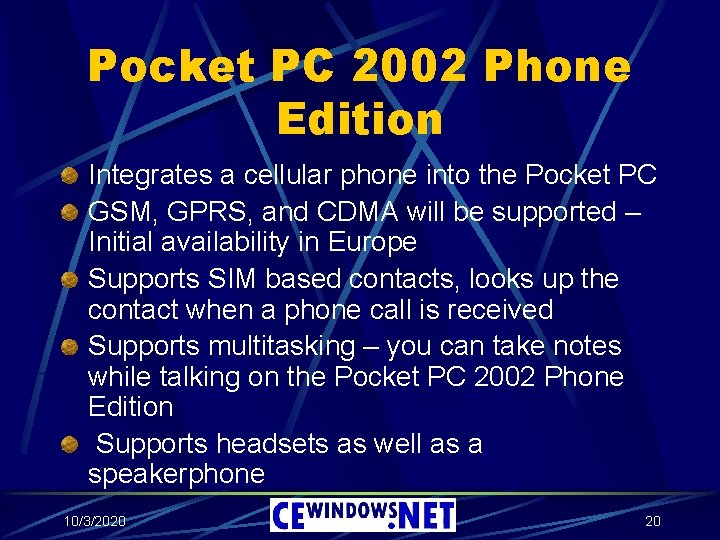 Pocket PC 2002 Phone Edition Integrates a cellular phone into the Pocket PC GSM,