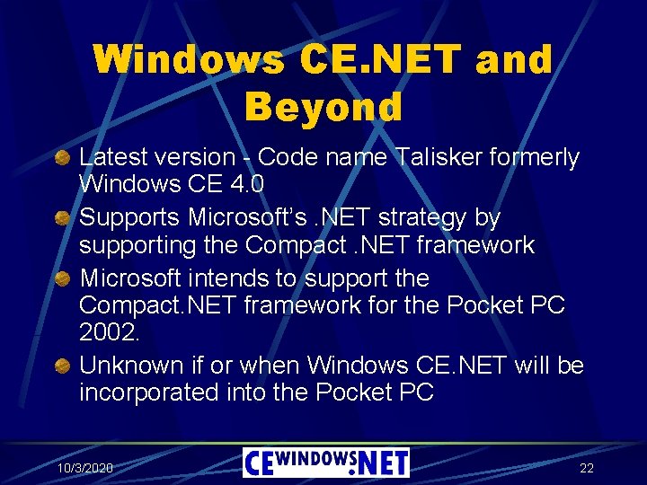Windows CE. NET and Beyond Latest version - Code name Talisker formerly Windows CE