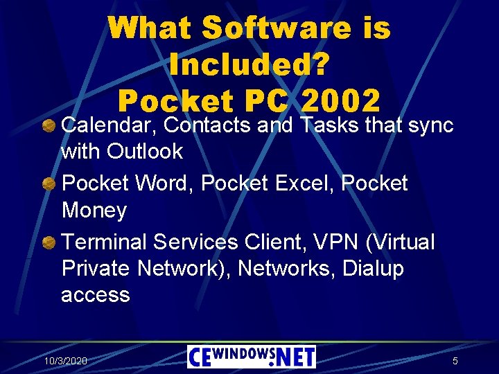 What Software is Included? Pocket PC 2002 Calendar, Contacts and Tasks that sync with