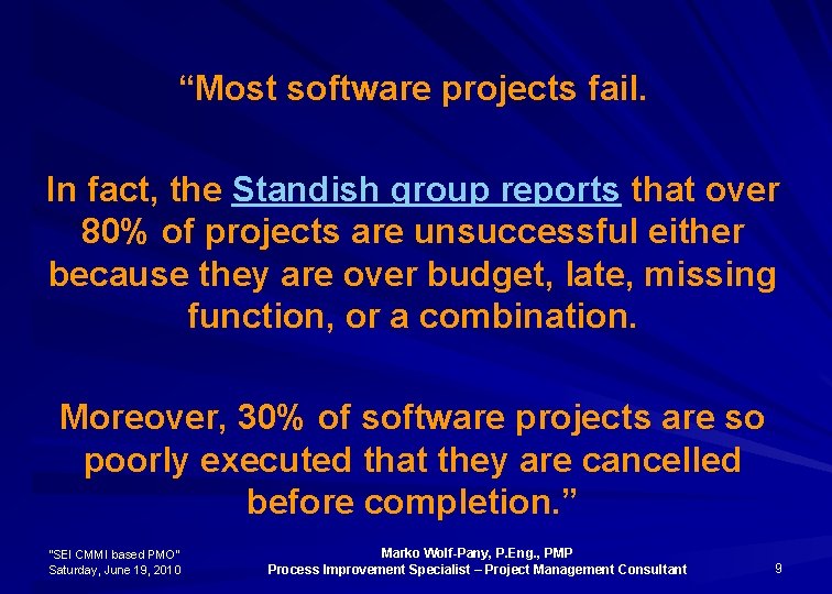 “Most software projects fail. In fact, the Standish group reports that over 80% of