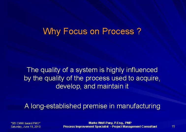 Why Focus on Process ? The quality of a system is highly influenced by