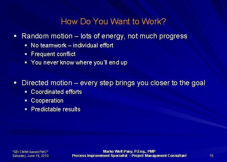 How Do You Want to Work? § Random motion – lots of energy, not