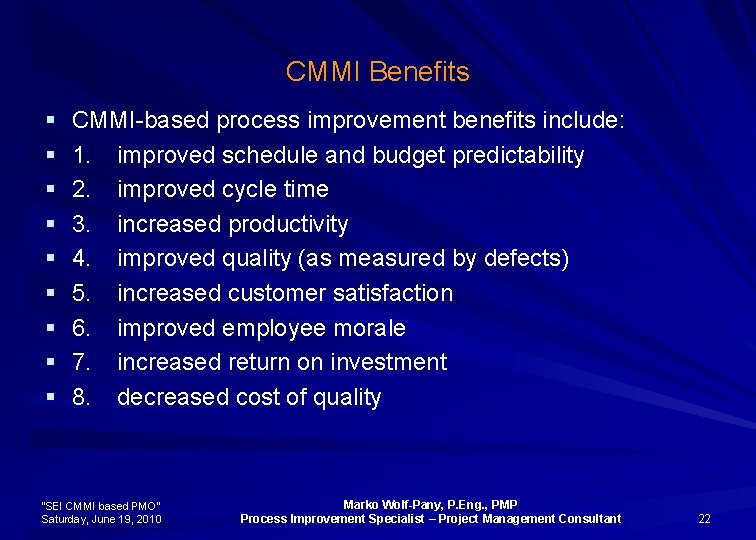 CMMI Benefits § § § § § CMMI-based process improvement benefits include: 1. improved