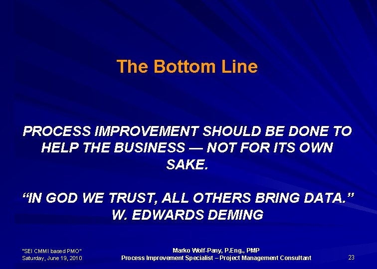 The Bottom Line PROCESS IMPROVEMENT SHOULD BE DONE TO HELP THE BUSINESS — NOT