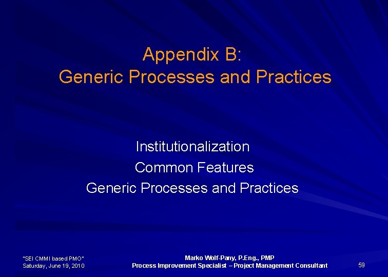 Appendix B: Generic Processes and Practices Institutionalization Common Features Generic Processes and Practices “SEI