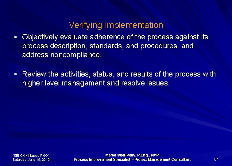 Verifying Implementation § Objectively evaluate adherence of the process against its process description, standards,