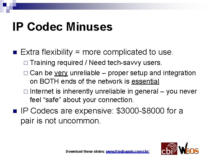 IP Codec Minuses n Extra flexibility = more complicated to use. ¨ Training required
