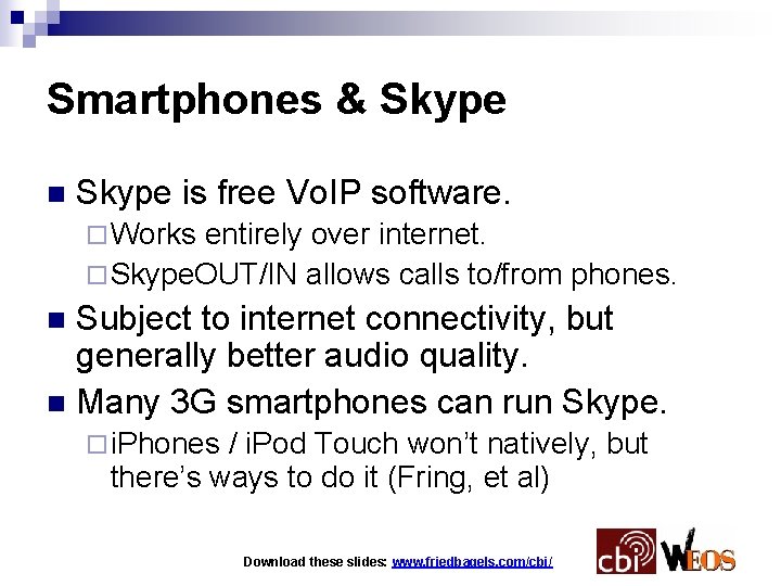 Smartphones & Skype n Skype is free Vo. IP software. ¨ Works entirely over