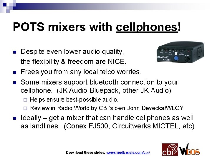 POTS mixers with cellphones! n n n Despite even lower audio quality, the flexibility