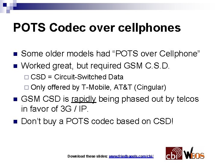 POTS Codec over cellphones n n Some older models had “POTS over Cellphone” Worked