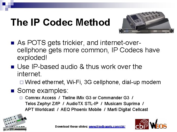 The IP Codec Method n n As POTS gets trickier, and internet-overcellphone gets more