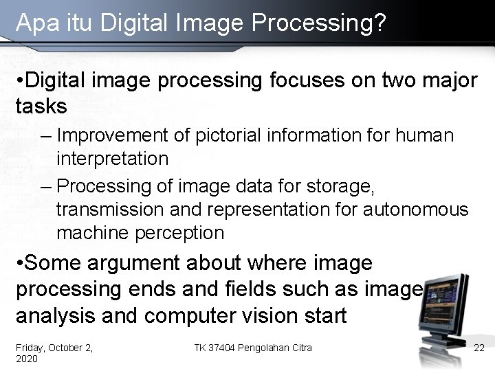 Apa itu Digital Image Processing? • Digital image processing focuses on two major tasks