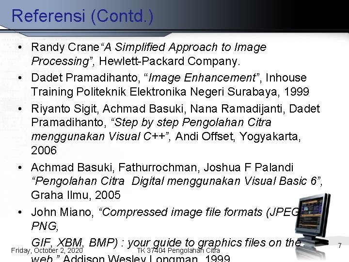 Referensi (Contd. ) • Randy Crane“A Simplified Approach to Image Processing”, Hewlett-Packard Company. •