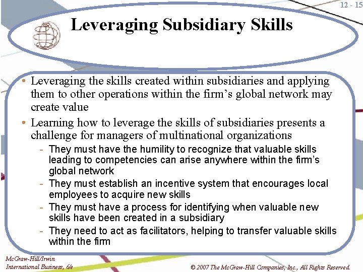 12 - 15 Leveraging Subsidiary Skills • Leveraging the skills created within subsidiaries and