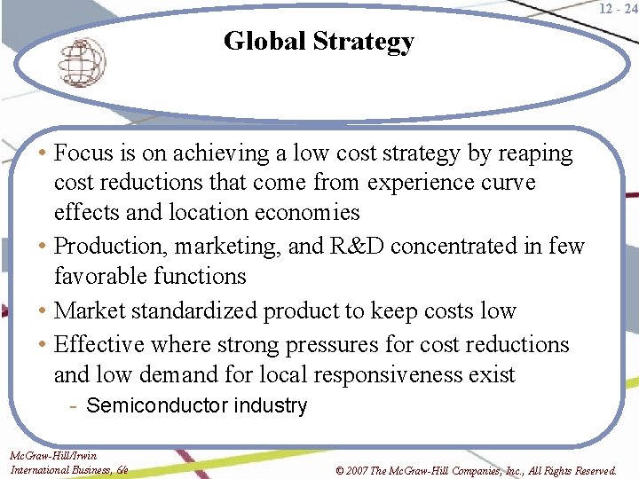 12 - 24 Global Strategy • Focus is on achieving a low cost strategy