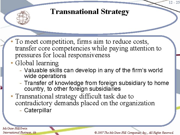 12 - 25 Transnational Strategy • To meet competition, firms aim to reduce costs,