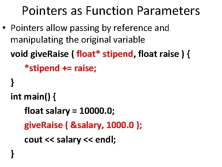 Pointers as Function Parameters • Pointers allow passing by reference and manipulating the original