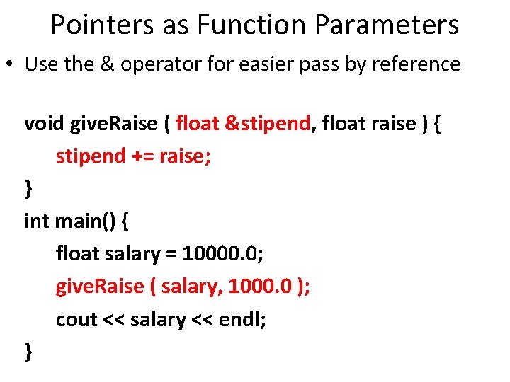 Pointers as Function Parameters • Use the & operator for easier pass by reference