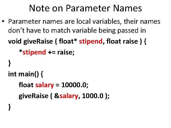 Note on Parameter Names • Parameter names are local variables, their names don’t have