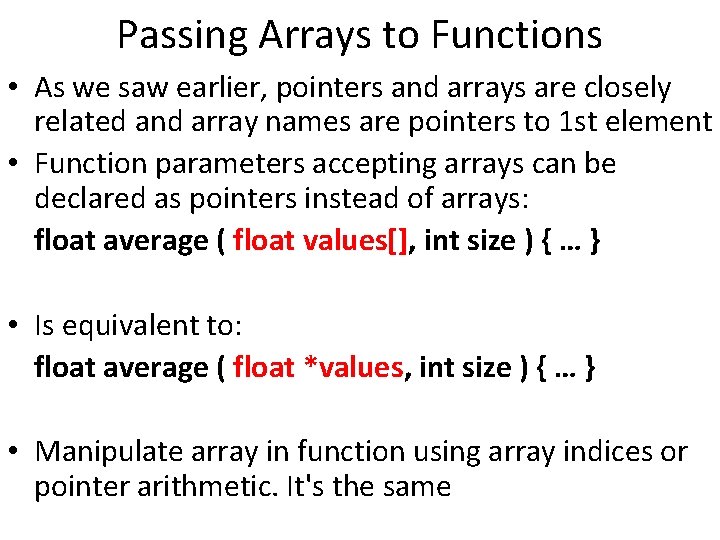 Passing Arrays to Functions • As we saw earlier, pointers and arrays are closely