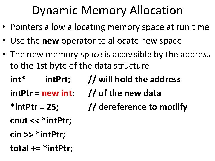 Dynamic Memory Allocation • Pointers allow allocating memory space at run time • Use