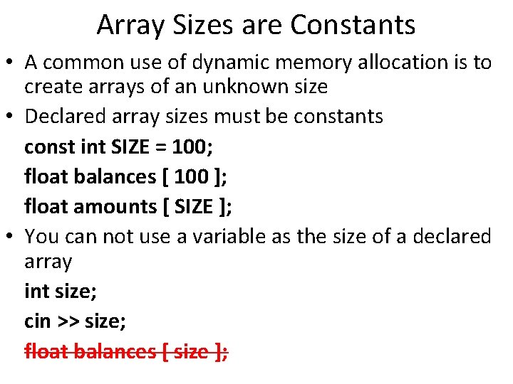 Array Sizes are Constants • A common use of dynamic memory allocation is to