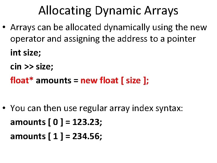 Allocating Dynamic Arrays • Arrays can be allocated dynamically using the new operator and