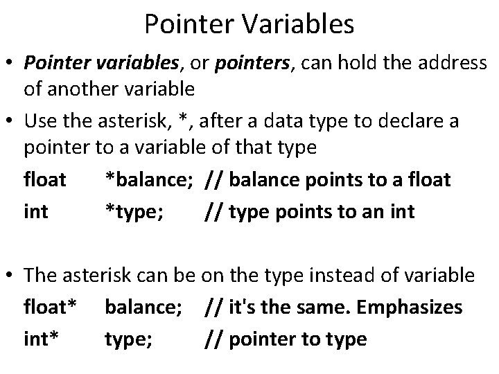 Pointer Variables • Pointer variables, or pointers, can hold the address of another variable