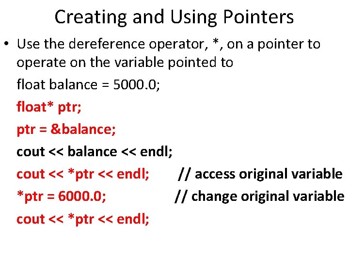 Creating and Using Pointers • Use the dereference operator, *, on a pointer to