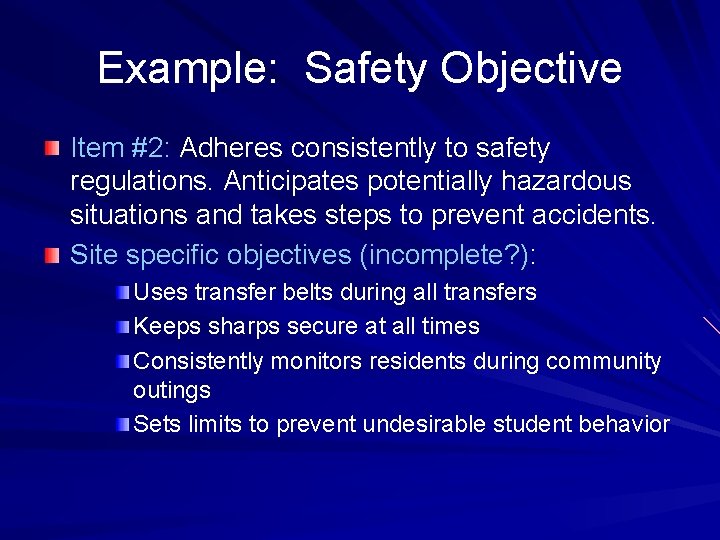 Example: Safety Objective Item #2: Adheres consistently to safety regulations. Anticipates potentially hazardous situations