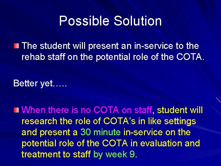 Possible Solution The student will present an in-service to the rehab staff on the