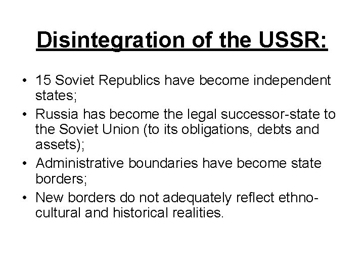 Disintegration of the USSR: • 15 Soviet Republics have become independent states; • Russia