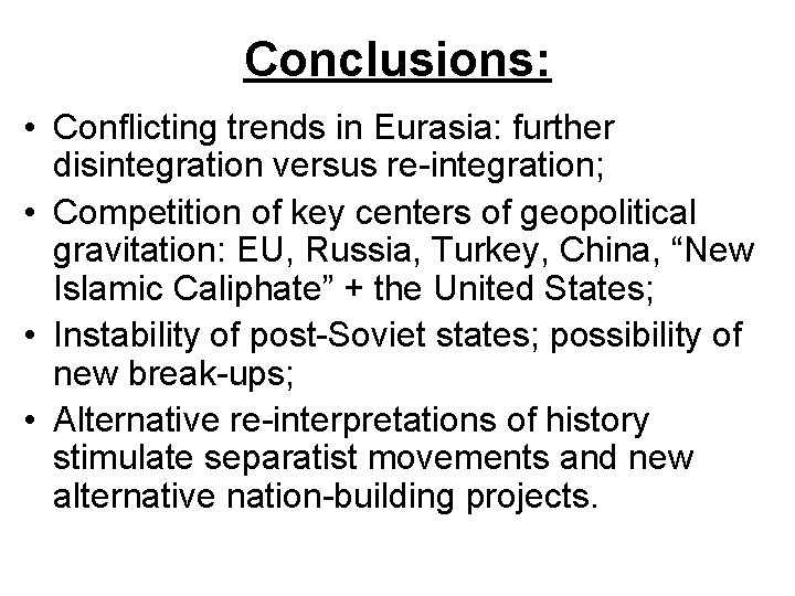 Conclusions: • Conflicting trends in Eurasia: further disintegration versus re-integration; • Competition of key