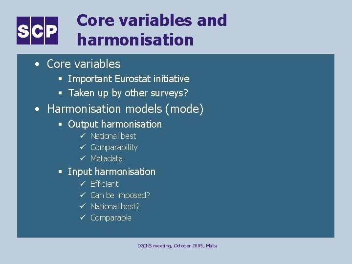 Core variables and harmonisation • Core variables § Important Eurostat initiative § Taken up