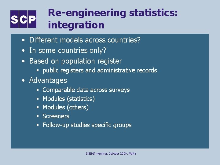 Re-engineering statistics: integration • Different models across countries? • In some countries only? •