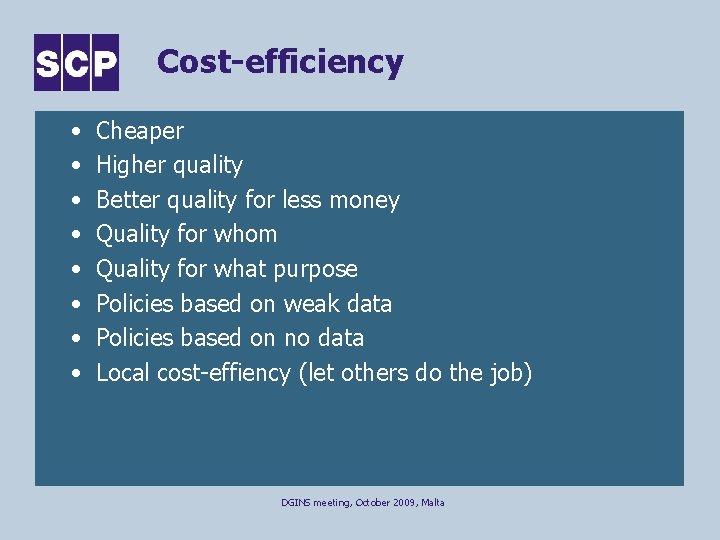 Cost-efficiency • • Cheaper Higher quality Better quality for less money Quality for whom
