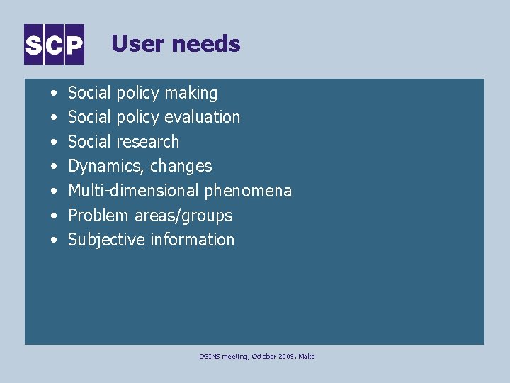 User needs • • Social policy making Social policy evaluation Social research Dynamics, changes