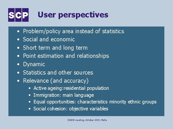 User perspectives • • Problem/policy area instead of statistics Social and economic Short term