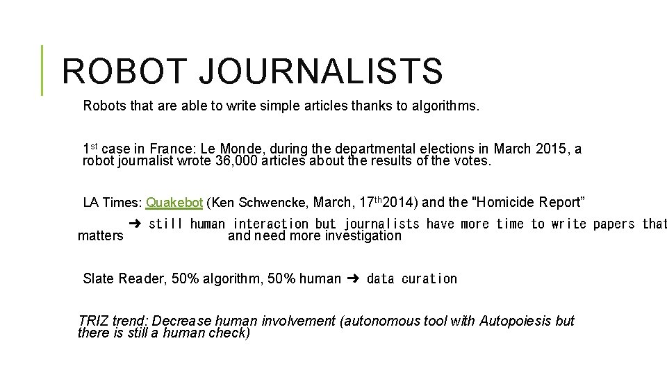 ROBOT JOURNALISTS Robots that are able to write simple articles thanks to algorithms. 1