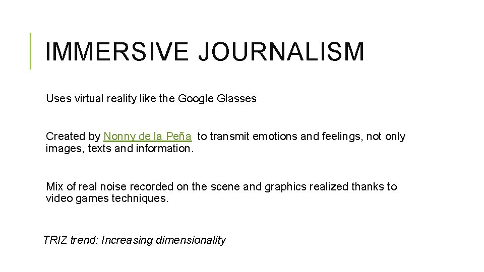 IMMERSIVE JOURNALISM Uses virtual reality like the Google Glasses Created by Nonny de la