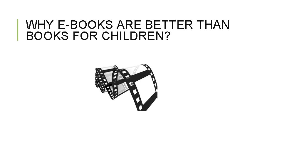 WHY E-BOOKS ARE BETTER THAN BOOKS FOR CHILDREN? 