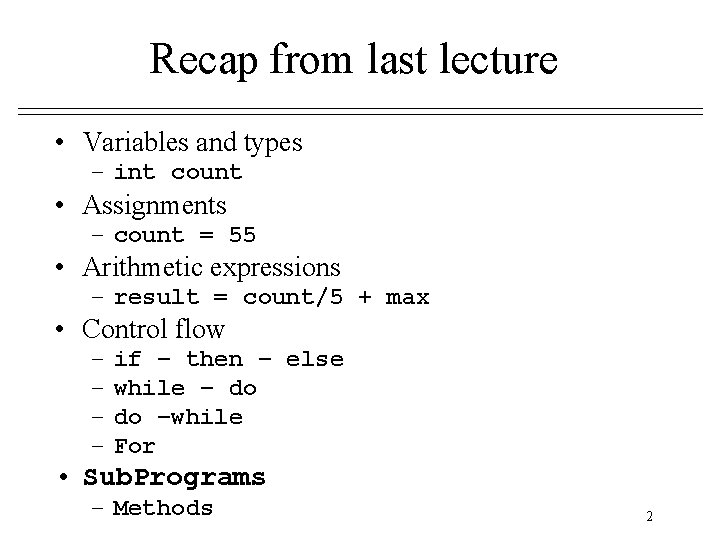 Recap from last lecture • Variables and types – int count • Assignments – Recap from last lecture • Variables and types – int count • Assignments –