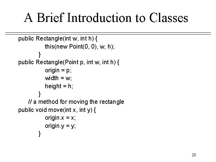 A Brief Introduction to Classes public Rectangle(int w, int h) { this(new Point(0, 0), A Brief Introduction to Classes public Rectangle(int w, int h) { this(new Point(0, 0),