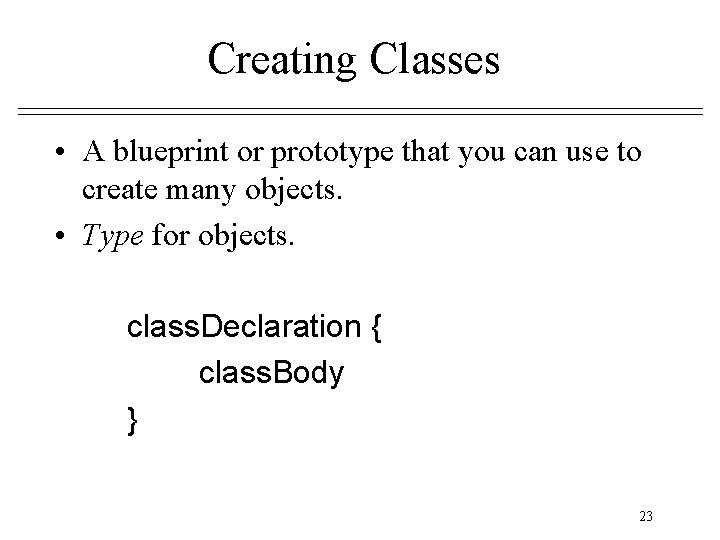 Creating Classes • A blueprint or prototype that you can use to create many Creating Classes • A blueprint or prototype that you can use to create many