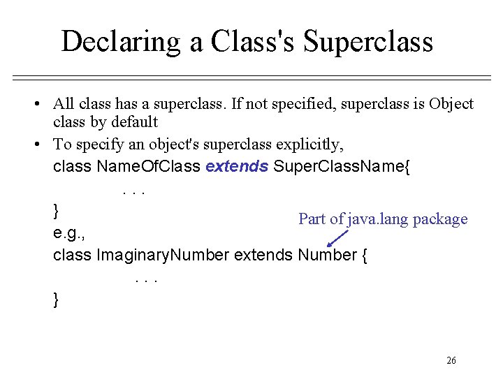 Declaring a Class's Superclass • All class has a superclass. If not specified, superclass Declaring a Class's Superclass • All class has a superclass. If not specified, superclass