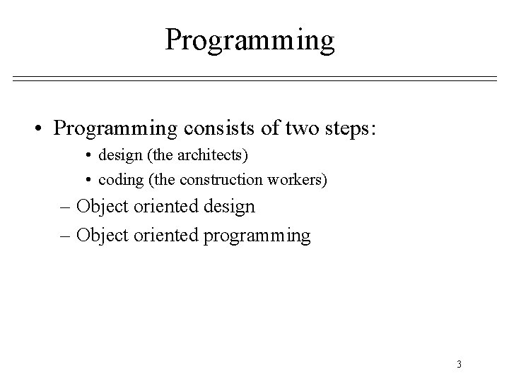 Programming • Programming consists of two steps: • design (the architects) • coding (the Programming • Programming consists of two steps: • design (the architects) • coding (the